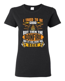 Ladies I Tried To Be Good But Then The Bonfire Was Lit And Beer DT T-Shirt Tee