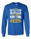 Long Sleeve Adult T-Shirt Retired But I Work Part Time Major Pain In The Ass DT