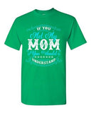 If You Met My Mom You Would Understand Girlfriend Funny DT Adult T-Shirt Tee