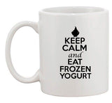 Keep Calm And Eat Frozen Yogurt Desserts Sweet Funny Ceramic White Coffee Mug