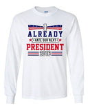 Long Sleeve Adult T-Shirt I Already Hate Our Next President 2016 Funny DT