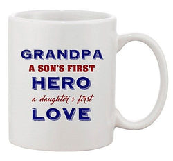 Grandpa A Sons First Hero A Daughters First Love Funny Ceramic White Coffee Mug