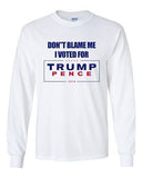 Long Sleeve Adult T-Shirt Don't Blame Me I Voted For Trump Pence 2016 DT