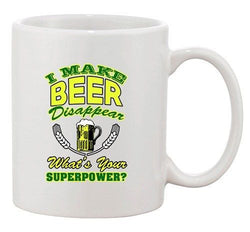 I Make Beer Disappear What's Your Superpower? Funny DT Ceramic White Coffee Mug