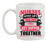 Nurses Who Lift Together Get Ripped Together Funny DT White Coffee 11 Oz Mug