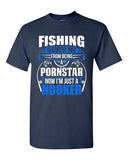 Fishing Saved Me From Being Pornstar Now I'm Just A Hooker Adult DT T-Shirt Tee