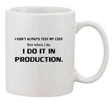 I Don't Always Test My Code But When I Do Funny Humor Ceramic White Coffee Mug