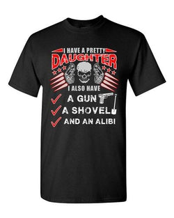 I Have A Pretty Daughter Father Gun Shovel Alibi Dad Funny DT Adult T-Shirts Tee