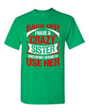 Back Off I Have A Crazy Sister I'm Not Afraid To Use Her DT Adult T-Shirt Tee