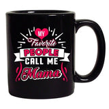 My Favorite People Call Me Mama Mommy Mom Gift Funny DT Black Coffee 11 Oz Mug