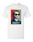 Nasty Hillary For President Political Campaign Funny Parody DT Adult T-Shirt Tee