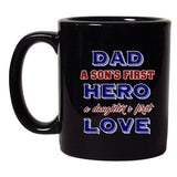 Dad A Sons First Hero A Daughters First Love DT Black Coffee 11 Oz Mug