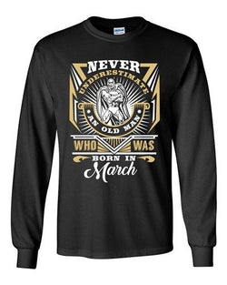 Long Sleeve Adult T-Shirt Never Underestimate Who Was Born In March Funny DT