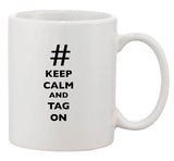 Keep Calm And Tag On Hashtag Funny Dishwasher Safe Ceramic White Coffee Mug