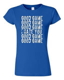 Junior Good Game I Hate You Funny Humor Ball Team Sports Fans DT T-Shirt Tee