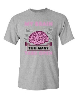 My Brain Has Too Many Tabs Open Computer Funny Adult DT T-Shirt Tee