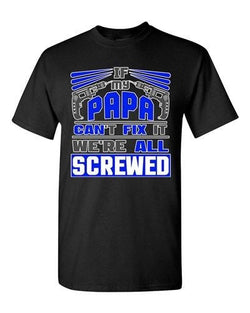 If My Papa Can't Fix It We're All Screwed Funny Father Gift DT Adult T-Shirts Te