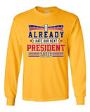 Long Sleeve Adult T-Shirt I Already Hate Our Next President 2016 Funny DT