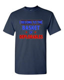 I Belong To The Basket Of Deplorables President Political DT Adult T-Shirt Tee