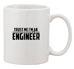 Trust Me I'm An Engineer Engineering Mechanic Funny Ceramic White Coffee Mug