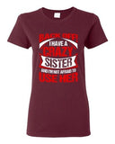 Ladies Back Off I Have A Crazy Sister I'm Not Afraid To Use Her DT T-Shirt Tee