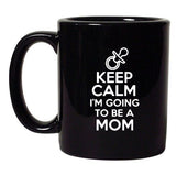 Keep Calm I'm Going To Be A Mom Funny Mothers Gift DT Black Coffee 11 Oz Mug