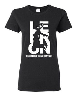 Ladies This Is For You Lebron 23 Cleveland Sports King Basketball DT T-Shirt Tee