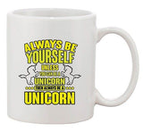 New Always Be Yourself Unless You Can Be A Unicorn (C) Funny DT White Coffee Mug