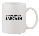 I Speak Fluent Sarcasm Sarcastic Funny Humor Ceramic White Coffee Mug