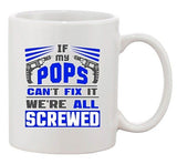 If My Pops Can't Fix It We're All Screwed Tools Funny Ceramic White Coffee Mug