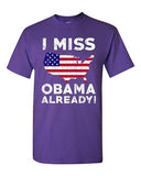 I Miss President Barack Obama Already Political USA Funny Adult DT T-Shirt Tee