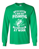 Long Sleeve Adult T-Shirt I Rather Have A Bad Day Fishing Good Day At Work DT