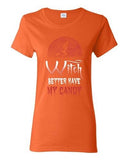 Ladies Witch Better Have My Candy Halloween Funny Parody Costume DT T-Shirt Tee