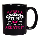 Nurses We Can't Fix Stupid But We Can Sedate It Funny DT Coffee 11 Oz Black Mug