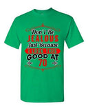 Ladies Don't Be Jealous Just Because I Look This Good At 70 Funny DT T-Shirt Tee