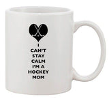 I Can't Stay Calm I'm A Hockey Mom Love Fan Sports Ceramic White Coffee Mug