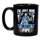 I'm Just Here To Lay Pipe Plumber Funny DT Black Coffee 11 Oz Mug