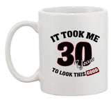 It Took Me 30 Years To Look This Good Birthday Funny Ceramic White Coffee Mug