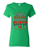 Ladies Don't Be Jealous Just Because I Look This Good At 40 Funny DT T-Shirt Tee