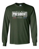 Long Sleeve Adult T-Shirt Not My President Love Hate Anti Trump Election 2016 DT