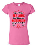 Junior Don't Be Jealous Just Because I Look This Good At 60 Funny T-Shirt Tee