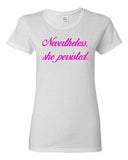 Ladies Nevertheless, She Persisted Women Senator Persists Support DT T-Shirt Tee