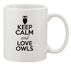 Keep Calm And Love Owls Hoot Bird Animal Lover Funny Ceramic White Coffee Mug