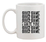 Good Game I Hate You Funny Humor Ball Team Sports DT Ceramic White Coffee Mug