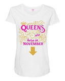 Queens Are Born In November Crown Birthday Funny Maternity DT T-Shirt Tee