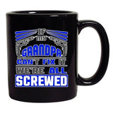 If My Grandpa Can't Fix It We're All Screwed Funny DT Coffee 11 Oz Black Mug