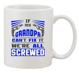 If My Grandpa Can't Fix It We're All Screwed Funny Ceramic White Coffee Mug