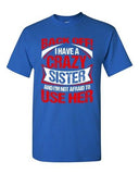 Back Off I Have A Crazy Sister I'm Not Afraid To Use Her DT Adult T-Shirt Tee