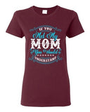 Ladies If You Met My Mom You Would Understand Funny DT T-Shirt Tee