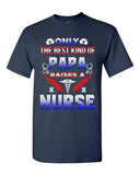 Only The Best Kind Of Papa Raises A Nurse Funny Dad Gift DT Adult T-Shirts Tee